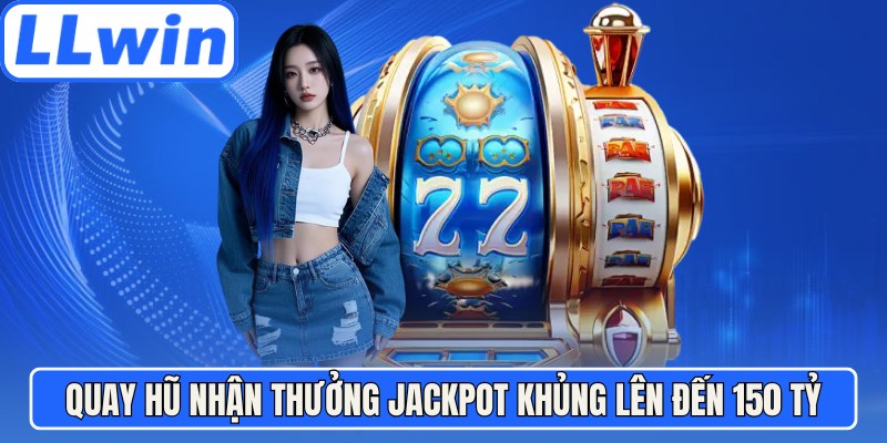 Quay hũ nhận thưởng jackpot khủng lên đến 150 tỷ đồng