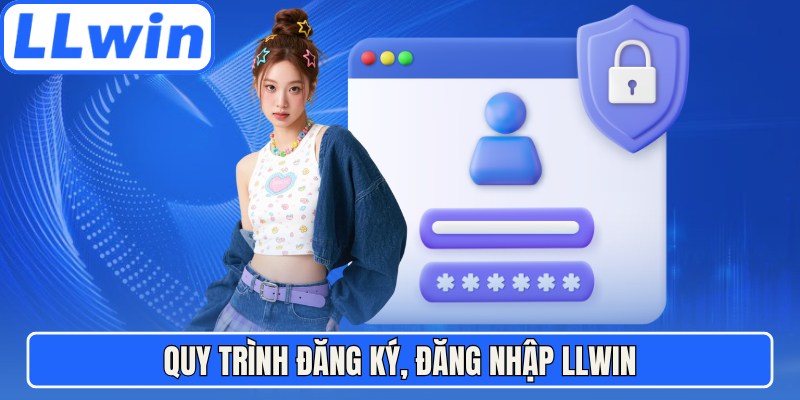 Quy trình đăng ký, đăng nhập LLwin