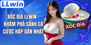 Xóc Đĩa LLwin - Khám Phá Sảnh Cá Cược Hấp Dẫn Nhất